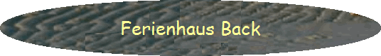 Ferienhaus Back