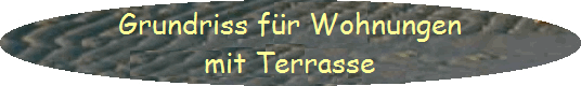 Grundriss fr Wohnungen
mit Terrasse